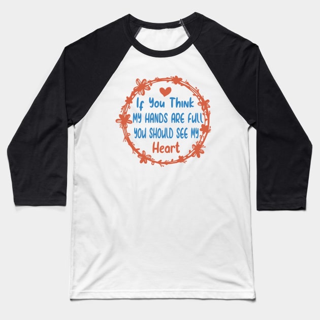 Activity Assistant - If You Think My Hands Are Full You Should See My Heart Baseball T-Shirt by shopcherroukia